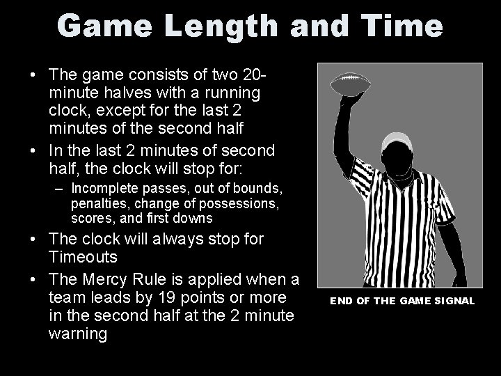 Game Length and Time • The game consists of two 20 minute halves with