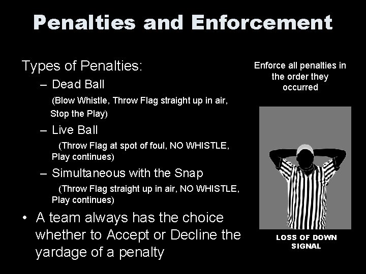 Penalties and Enforcement Types of Penalties: – Dead Ball Enforce all penalties in the