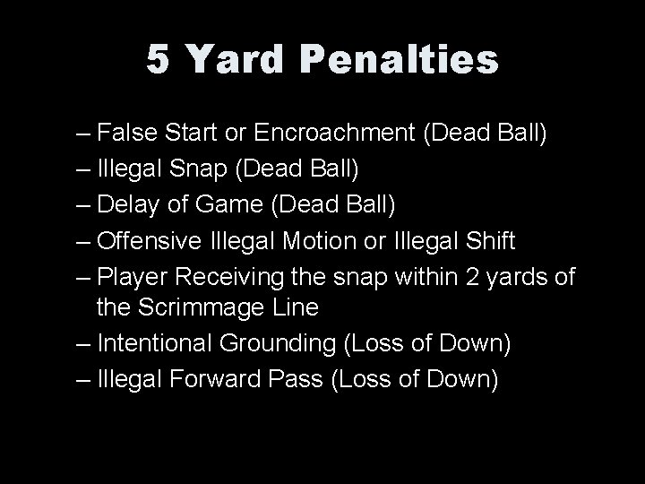 5 Yard Penalties – False Start or Encroachment (Dead Ball) – Illegal Snap (Dead