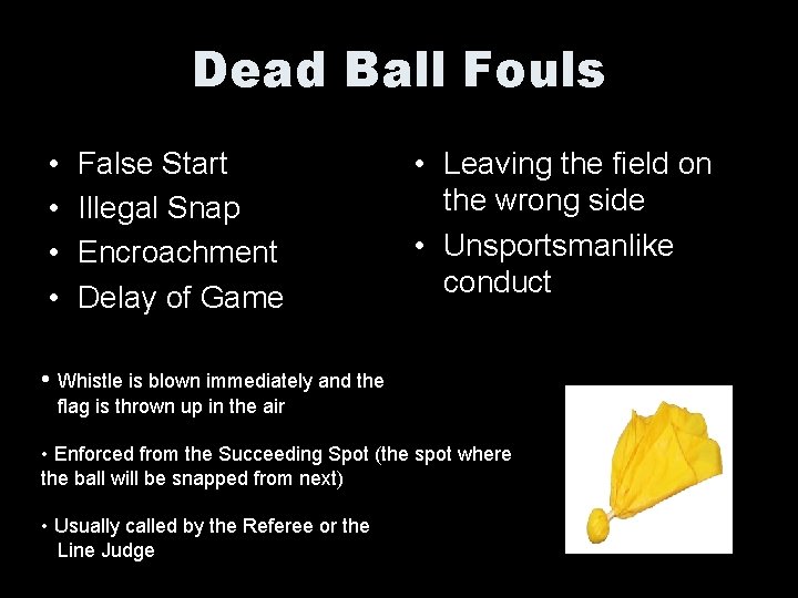 Dead Ball Fouls • • False Start Illegal Snap Encroachment Delay of Game •