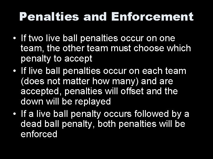 Penalties and Enforcement • If two live ball penalties occur on one team, the