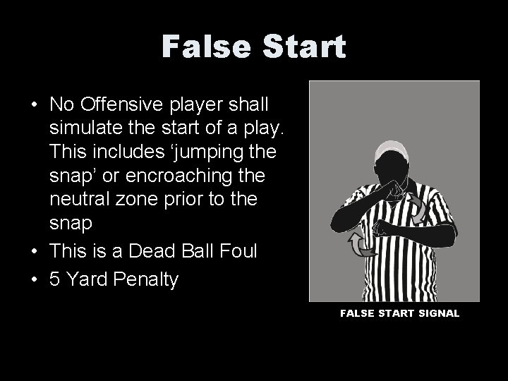 False Start • No Offensive player shall simulate the start of a play. This