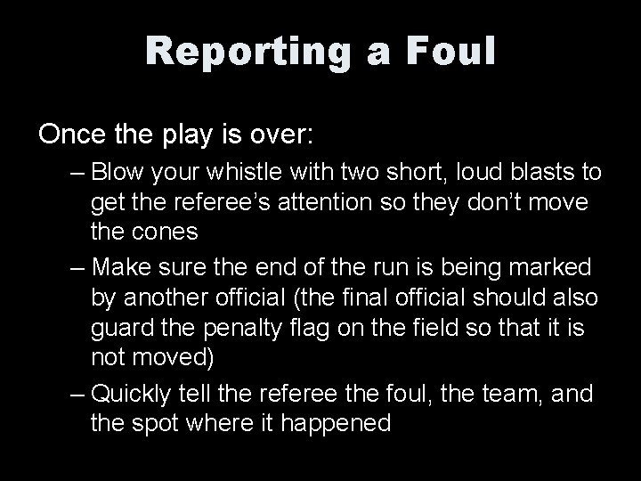 Reporting a Foul Once the play is over: – Blow your whistle with two