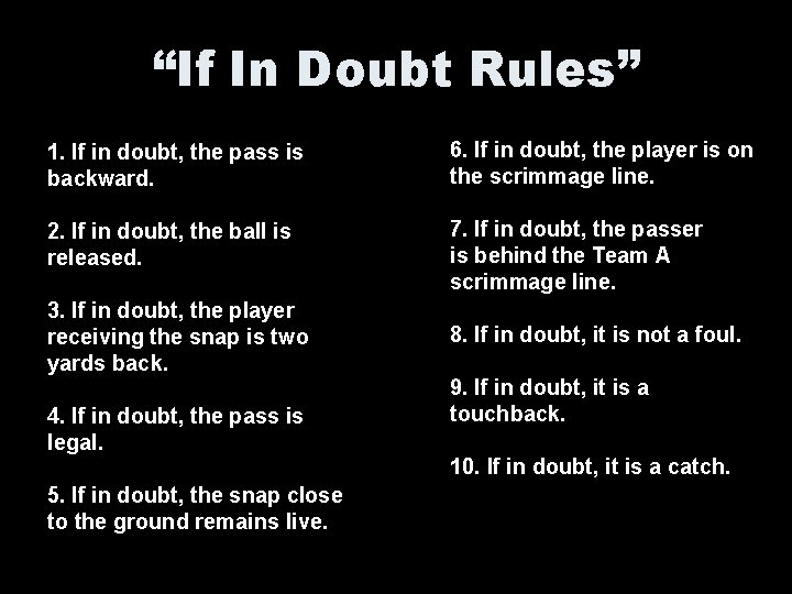 “If In Doubt Rules” 1. If in doubt, the pass is backward. 6. If