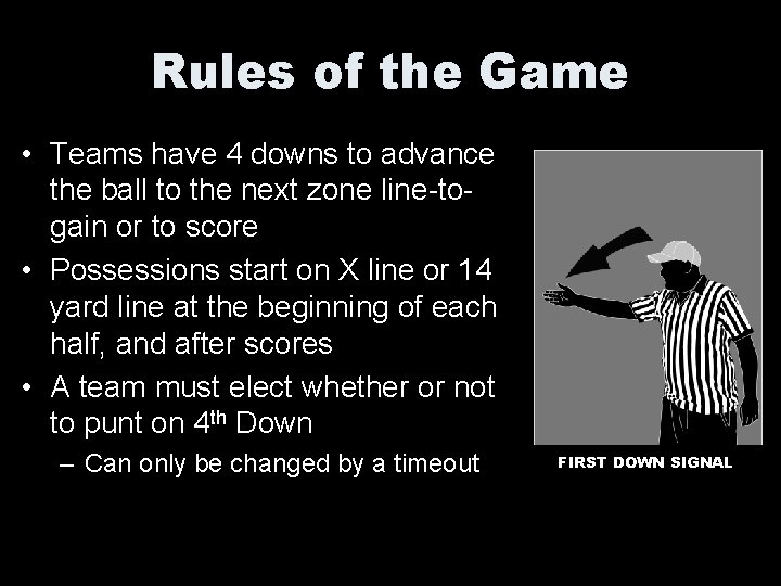 Rules of the Game • Teams have 4 downs to advance the ball to