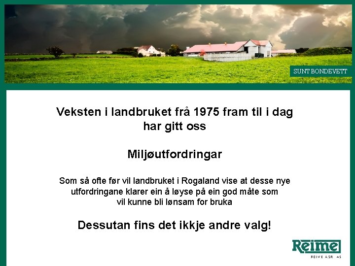 SUNT BONDEVETT Veksten i landbruket frå 1975 fram til i dag har gitt oss