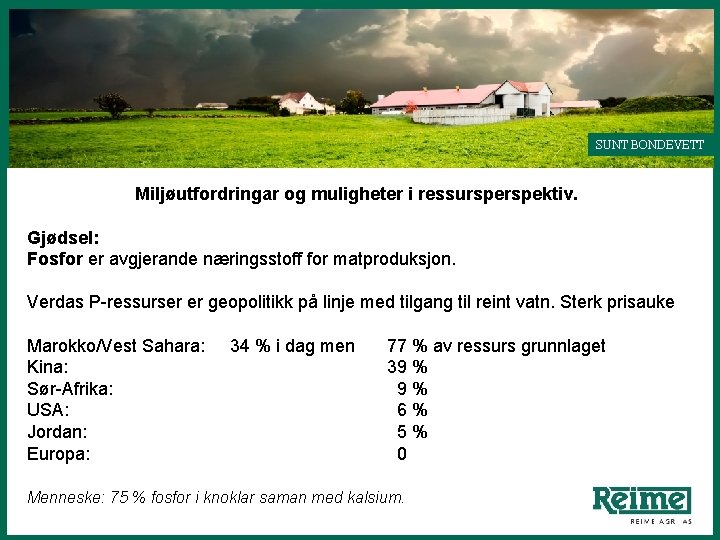 SUNT BONDEVETT Miljøutfordringar og muligheter i ressurspektiv. Gjødsel: Fosfor er avgjerande næringsstoff for matproduksjon.