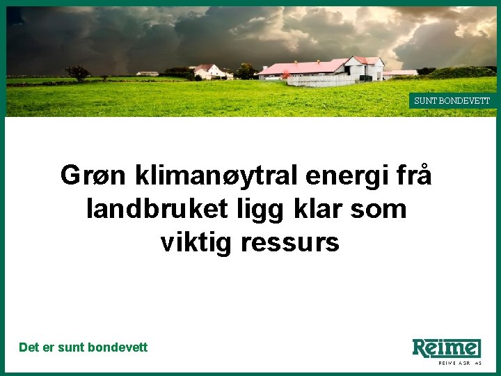 SUNT BONDEVETT Grøn klimanøytral energi frå landbruket ligg klar som viktig HHdvv ressurs Det