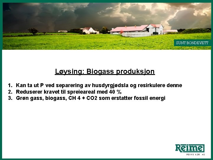 SUNT BONDEVETT Løysing: Biogass produksjon 1. Kan ta ut P ved separering av husdyrgjødsla