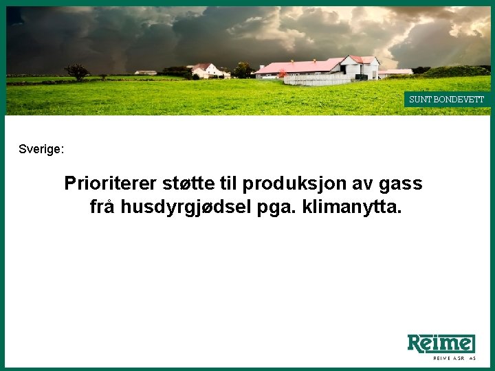 SUNT BONDEVETT Sverige: Prioriterer støtte til produksjon av gass frå husdyrgjødsel pga. klimanytta. HHdvv