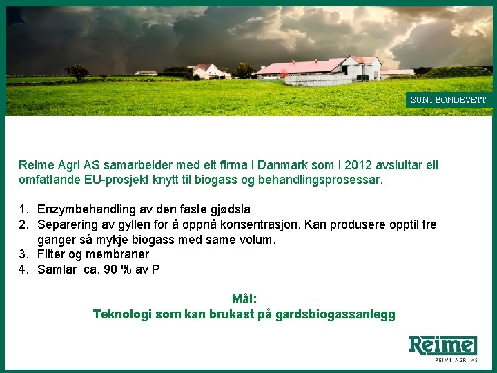 SUNT BONDEVETT Reime Agri AS samarbeider med eit firma i Danmark som i 2012