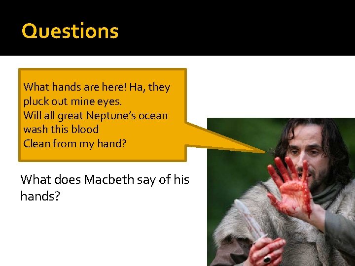 Questions What hands are here! Ha, they pluck out mine eyes. Will all great