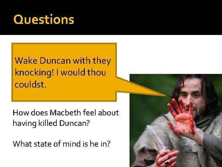 Questions Wake Duncan with they knocking! I would thou couldst. How does Macbeth feel