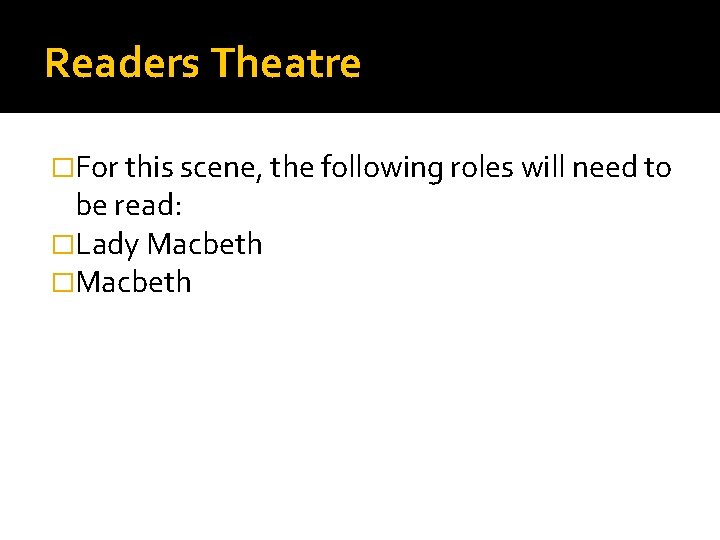 Readers Theatre �For this scene, the following roles will need to be read: �Lady