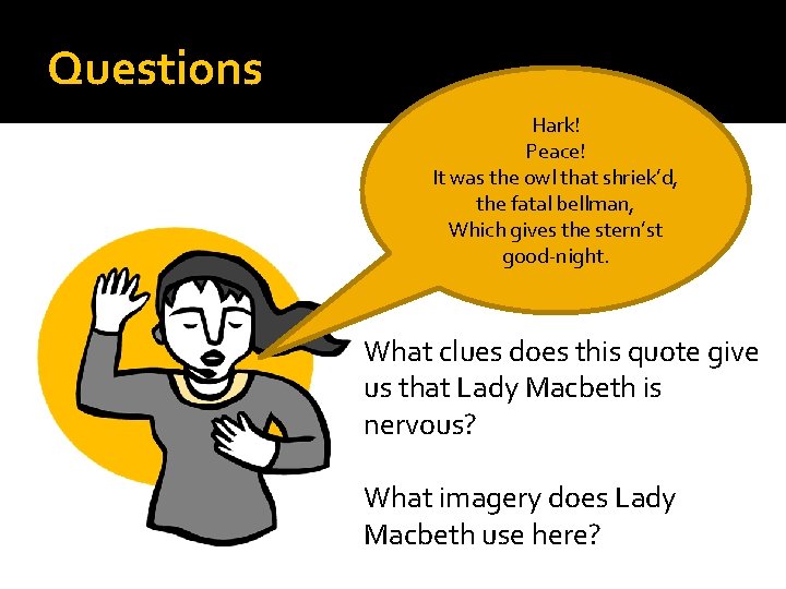Questions Hark! Peace! It was the owl that shriek’d, the fatal bellman, Which gives