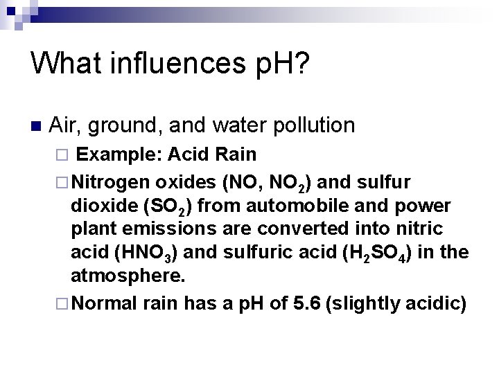 What influences p. H? n Air, ground, and water pollution Example: Acid Rain ¨