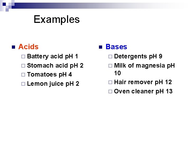 Examples n Acids ¨ Battery acid p. H 1 ¨ Stomach acid p. H