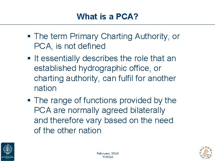 What is a PCA? § The term Primary Charting Authority, or PCA, is not