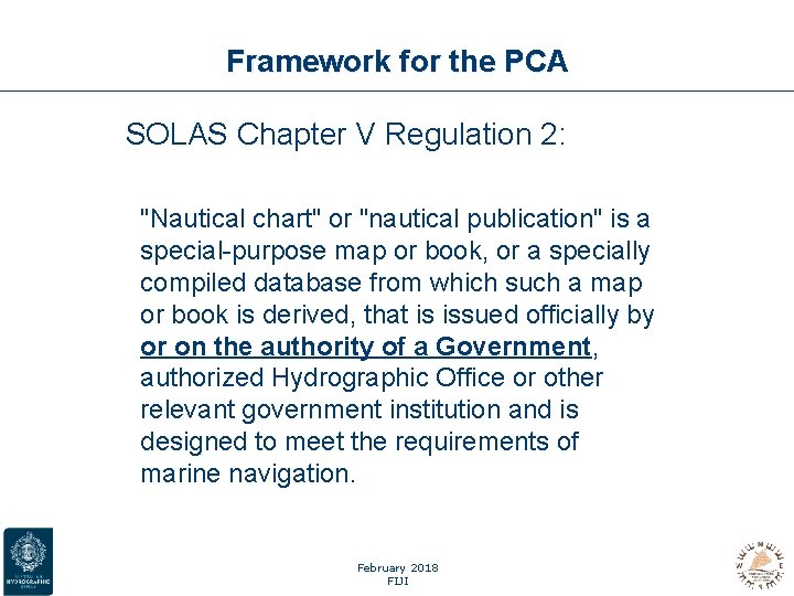 Framework for the PCA • SOLAS Chapter V Regulation 2: "Nautical chart" or "nautical