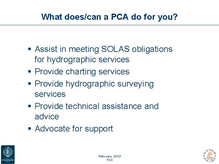 What does/can a PCA do for you? § Assist in meeting SOLAS obligations for