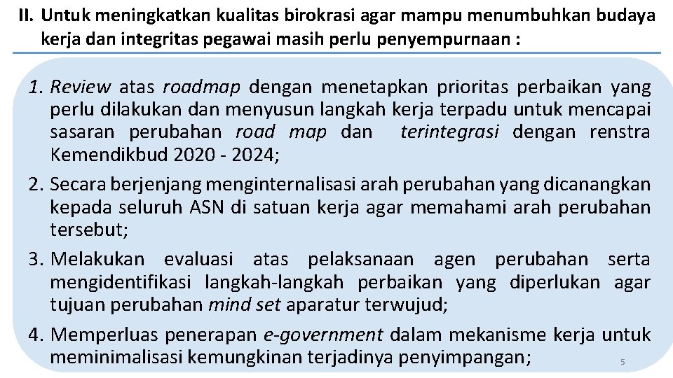 II. Untuk meningkatkan kualitas birokrasi agar mampu menumbuhkan budaya kerja dan integritas pegawai masih