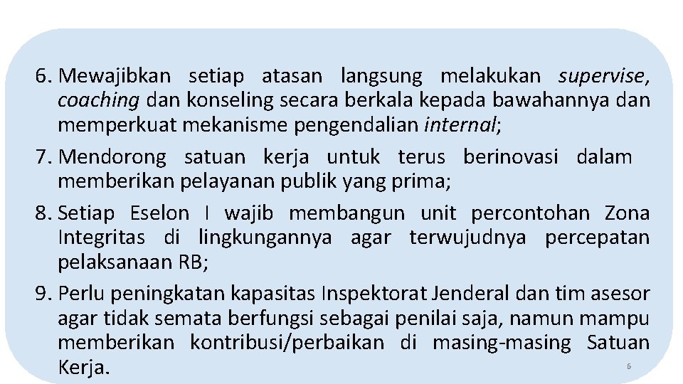 6. Mewajibkan setiap atasan langsung melakukan supervise, coaching dan konseling secara berkala kepada bawahannya