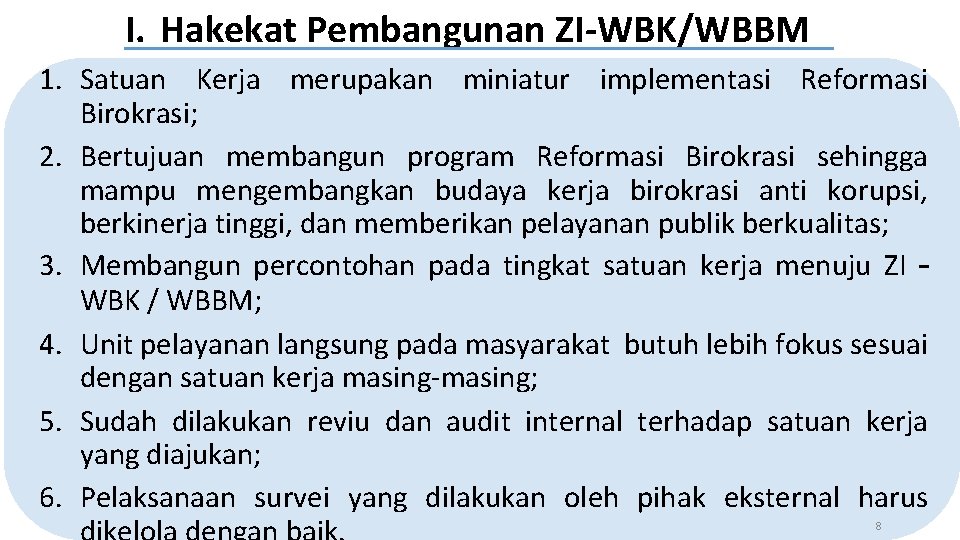 I. Hakekat Pembangunan ZI-WBK/WBBM 1. Satuan Kerja merupakan miniatur implementasi Reformasi Birokrasi; 2. Bertujuan