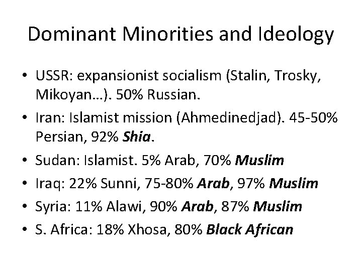 Dominant Minorities and Ideology • USSR: expansionist socialism (Stalin, Trosky, Mikoyan…). 50% Russian. •