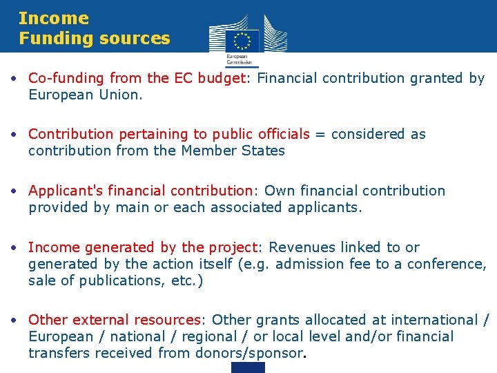 Income Funding sources • Co-funding from the EC budget: Financial contribution granted by European