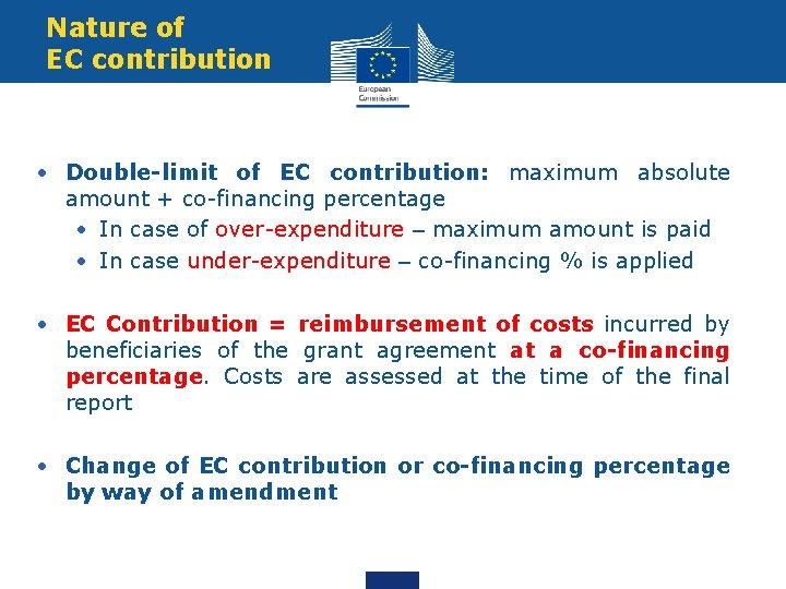 Nature of EC contribution • Double-limit of EC contribution: maximum absolute amount + co-financing