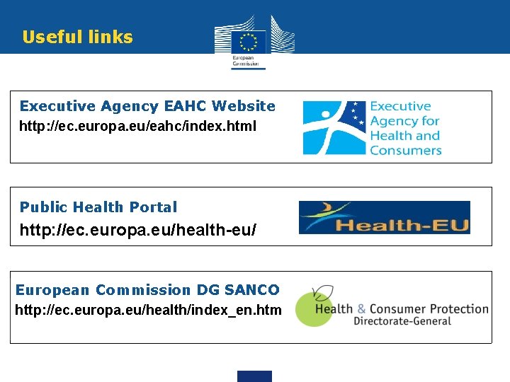 Useful links Executive Agency EAHC Website http: //ec. europa. eu/eahc/index. html Public Health Portal