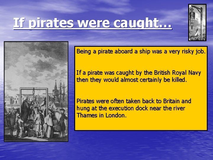 If pirates were caught… Being a pirate aboard a ship was a very risky