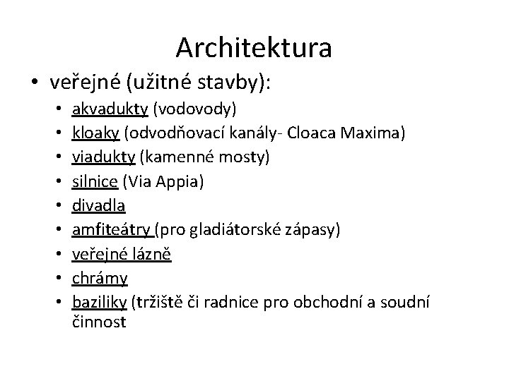 Architektura • veřejné (užitné stavby): • • • akvadukty (vodovody) kloaky (odvodňovací kanály- Cloaca