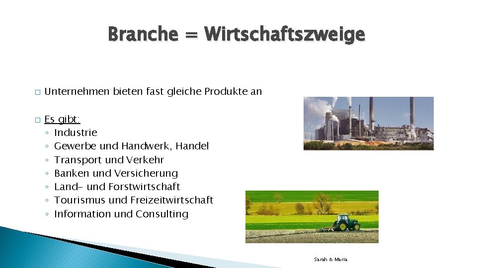 Branche = Wirtschaftszweige � � Unternehmen bieten fast gleiche Produkte an Es gibt: ◦