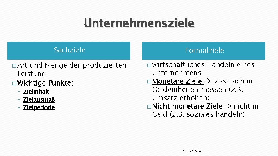 Unternehmensziele Sachziele � Art und Menge der produzierten Leistung � Wichtige Punkte: ◦ Zielinhalt