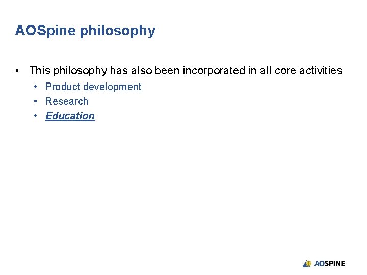 AOSpine philosophy • This philosophy has also been incorporated in all core activities •