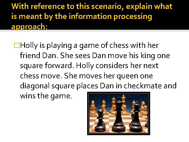 With reference to this scenario, explain what is meant by the information processing approach: