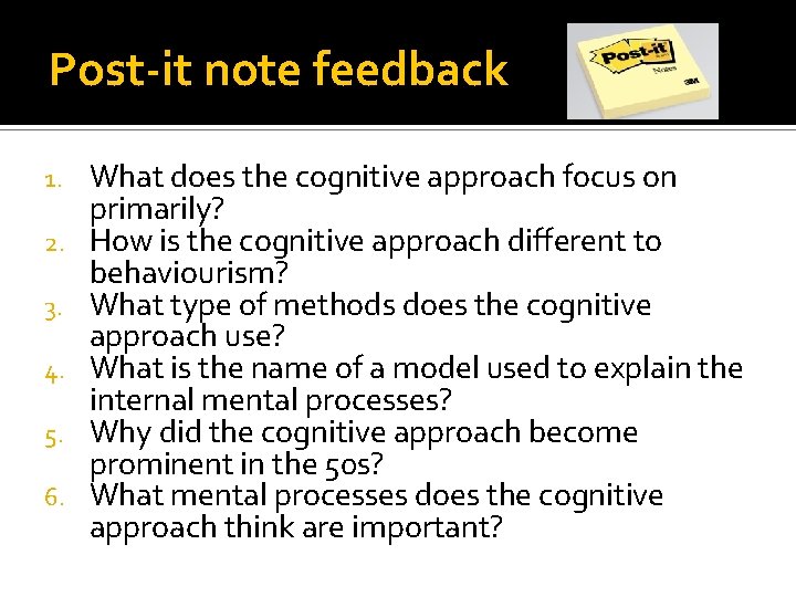 Post-it note feedback 1. 2. 3. 4. 5. 6. What does the cognitive approach