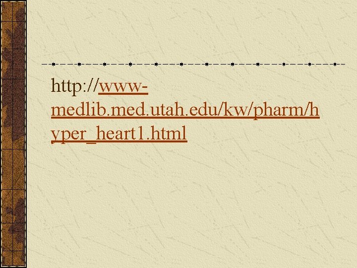 http: //wwwmedlib. med. utah. edu/kw/pharm/h yper_heart 1. html 