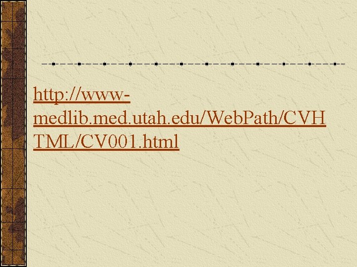 http: //wwwmedlib. med. utah. edu/Web. Path/CVH TML/CV 001. html 