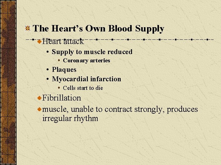 The Heart’s Own Blood Supply Heart attack • Supply to muscle reduced s Coronary