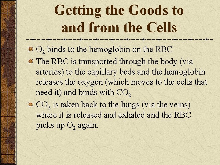 Getting the Goods to and from the Cells O 2 binds to the hemoglobin