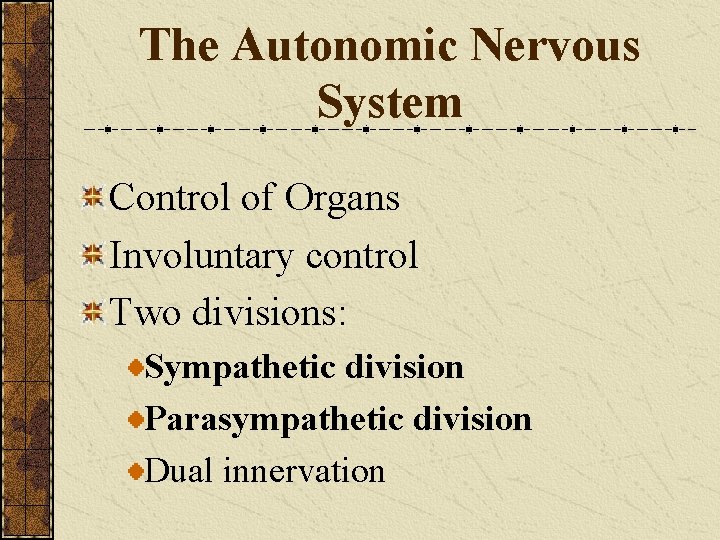 The Autonomic Nervous System Control of Organs Involuntary control Two divisions: Sympathetic division Parasympathetic
