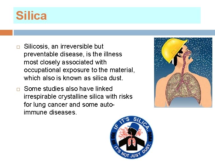 Silica Silicosis, an irreversible but preventable disease, is the illness most closely associated with