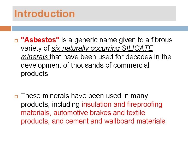 Introduction "Asbestos" is a generic name given to a fibrous variety of six naturally