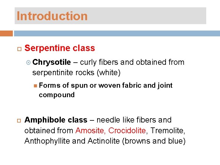 Introduction Serpentine class Chrysotile – curly fibers and obtained from serpentinite rocks (white) Forms