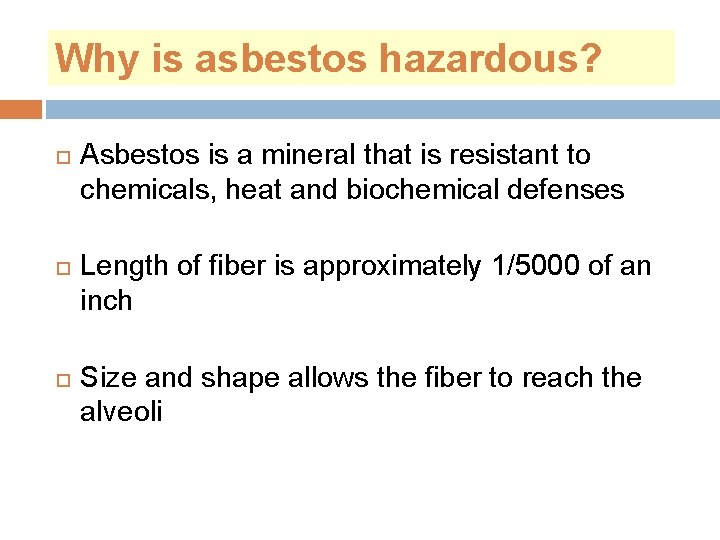 Why is asbestos hazardous? Asbestos is a mineral that is resistant to chemicals, heat