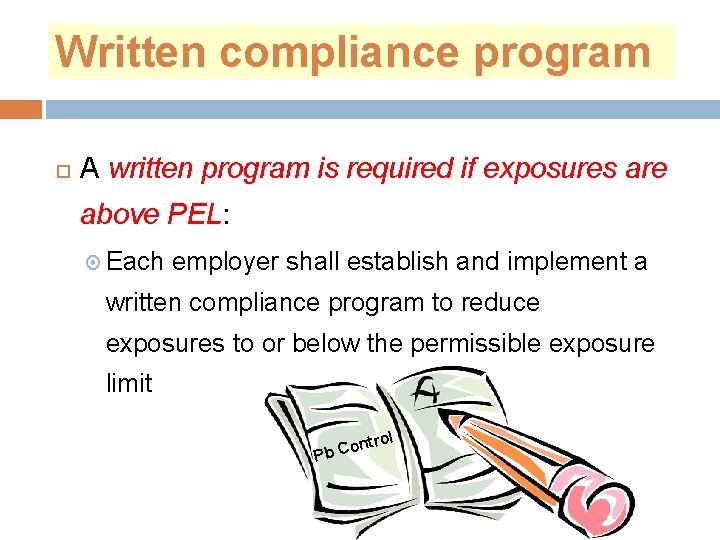 Written compliance program A written program is required if exposures are above PEL: Each