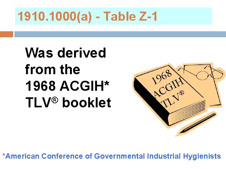 1910. 1000(a) - Table Z-1 Was derived from the 1968 ACGIH* TLV® booklet 8