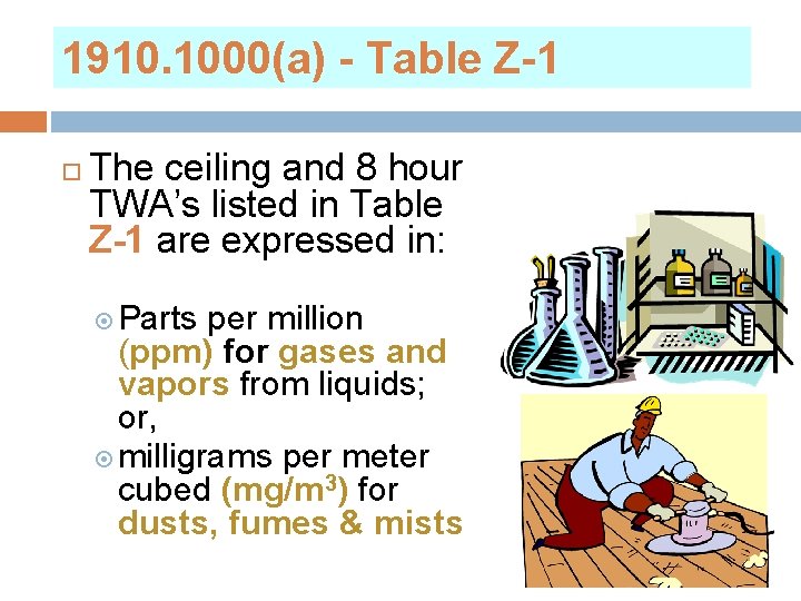 1910. 1000(a) - Table Z-1 The ceiling and 8 hour TWA’s listed in Table